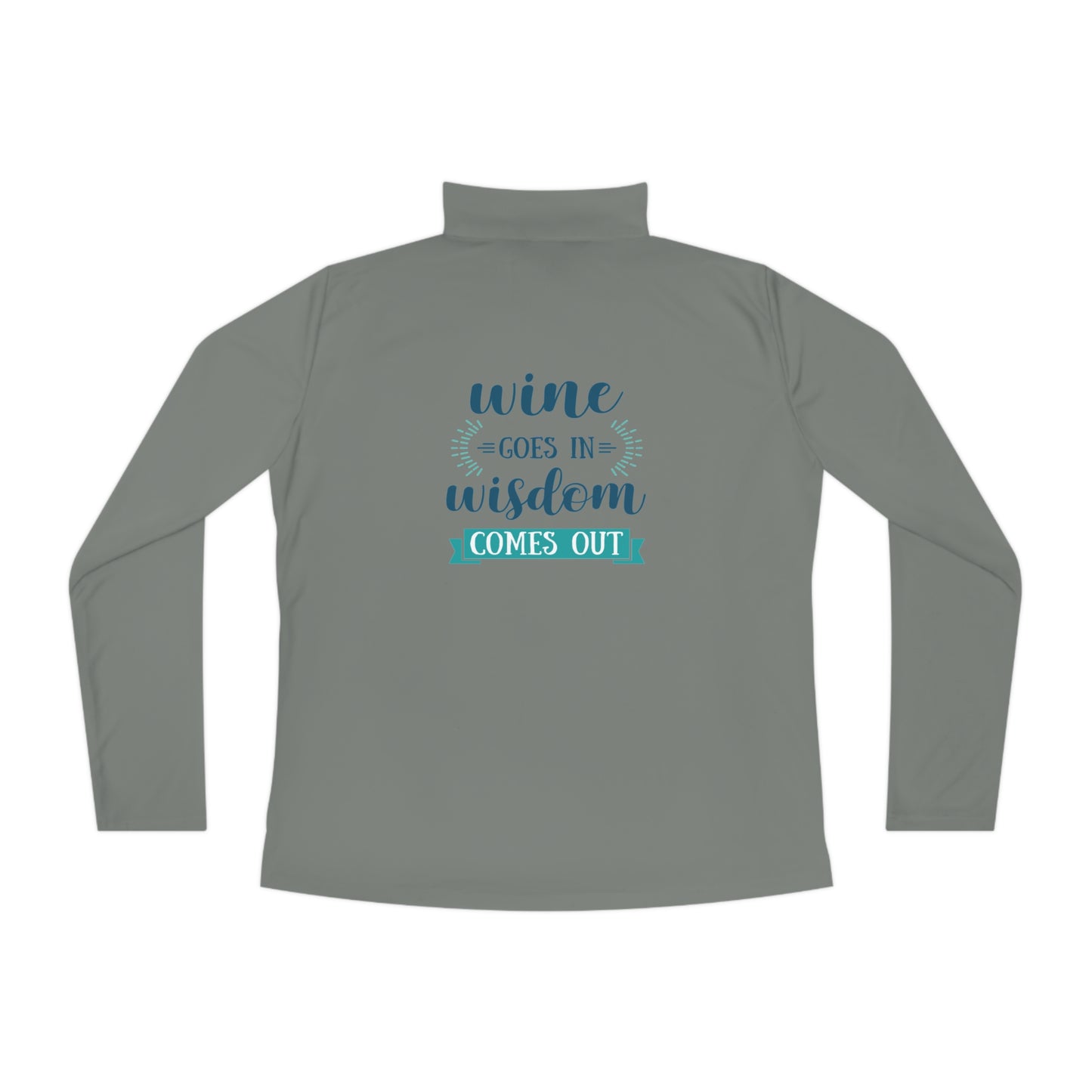 Wine Goes In, Wisdom Comes Out Ladies Quarter-Zip Pullover