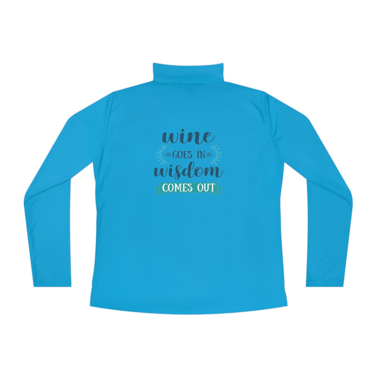 Wine Goes In, Wisdom Comes Out Ladies Quarter-Zip Pullover