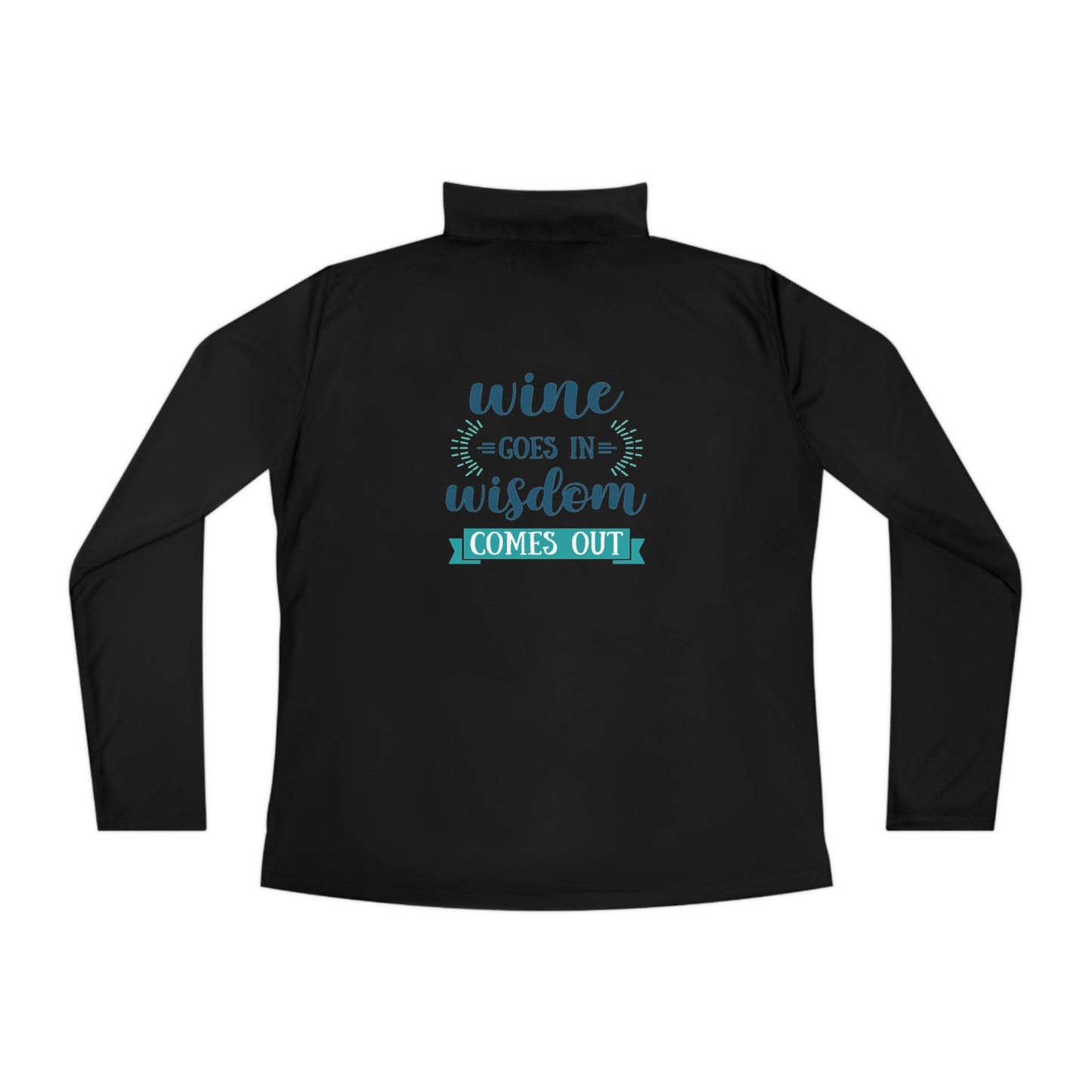 Wine Goes In, Wisdom Comes Out Ladies Quarter-Zip Pullover